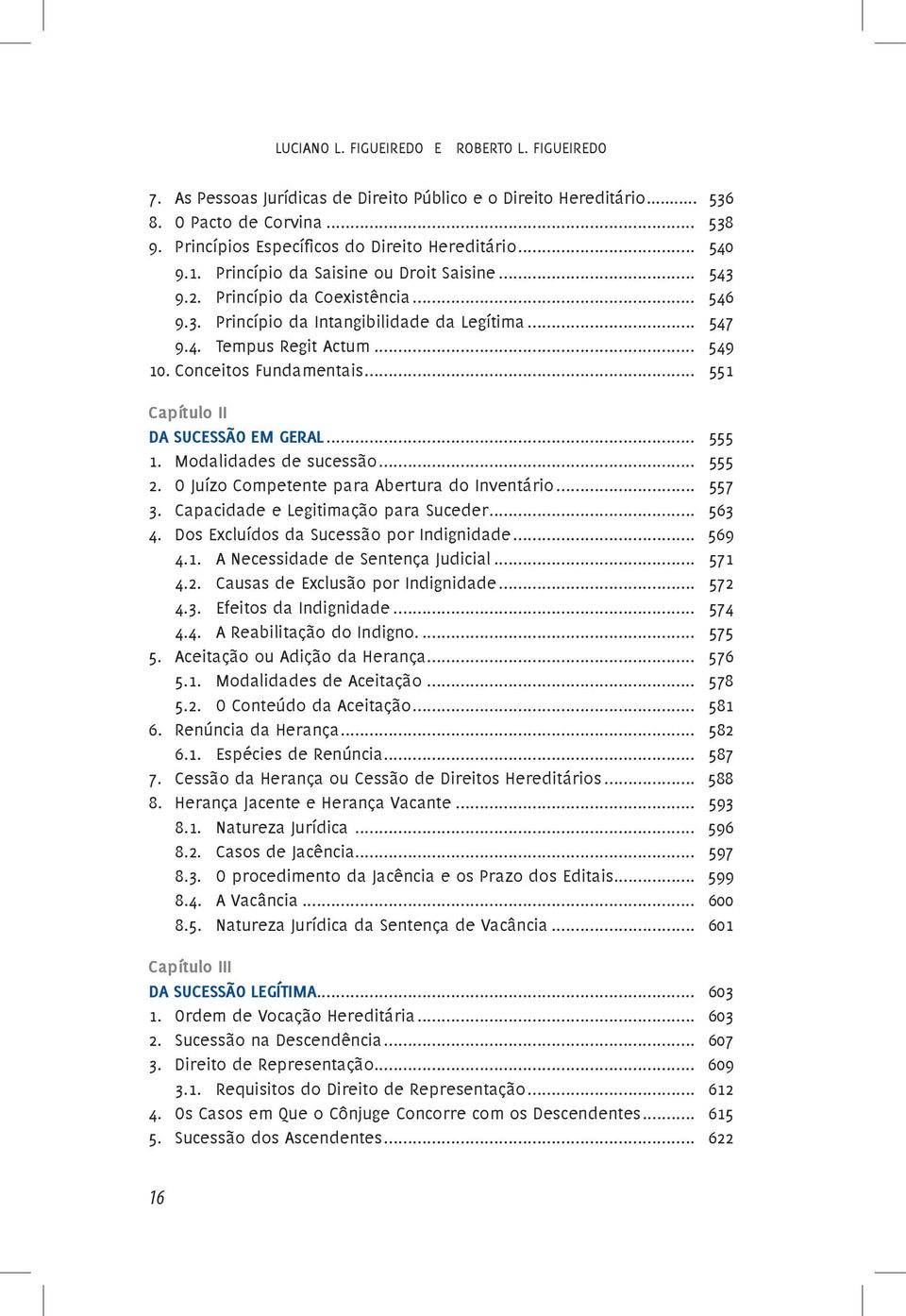 Conceitos Fundamentais... 551 Capítulo II DA SUCESSÃO EM GERAL... 555 1. Modalidades de sucessão... 555 2. O Juízo Competente para Abertura do Inventário... 557 3.