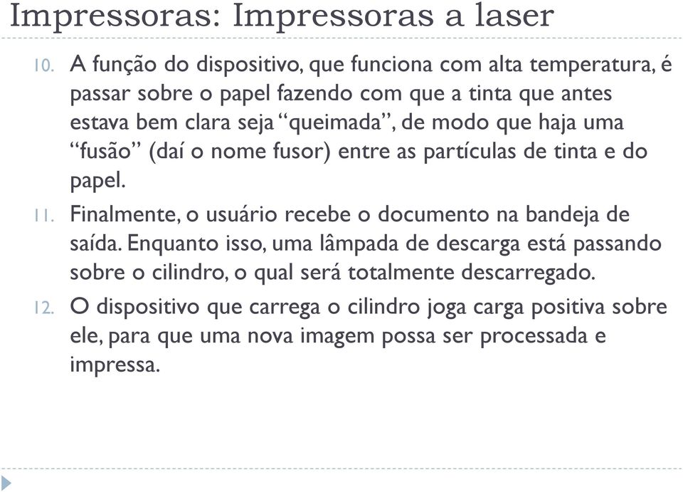 queimada, de modo que haja uma fusão (daí o nome fusor) entre as partículas de tinta e do papel. 11.