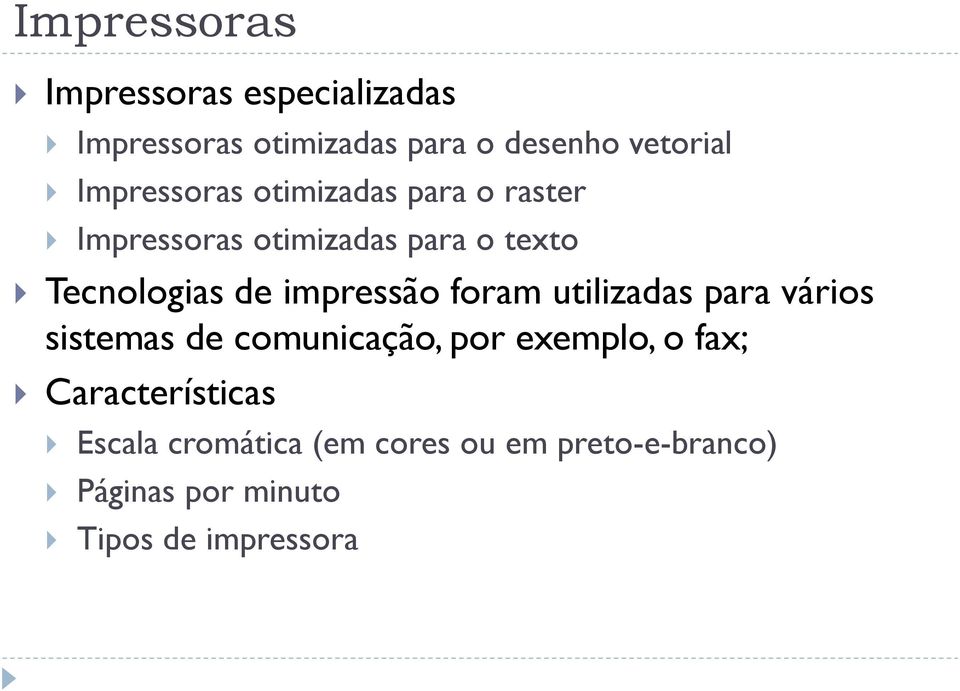 impressão foram utilizadas para vários sistemas de comunicação, por exemplo, o fax;