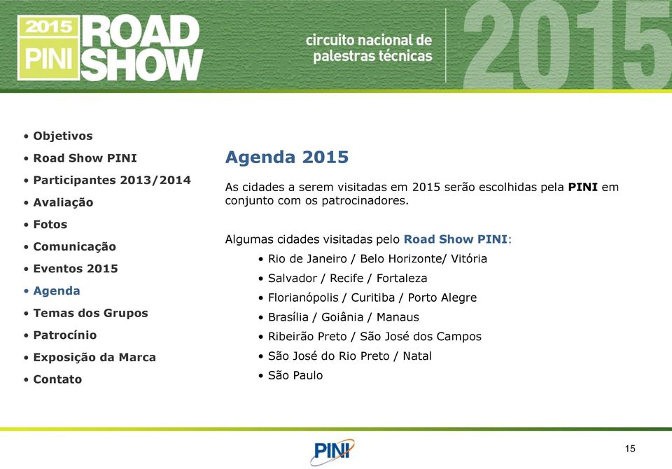 Algumas cidades visitadas pelo Road Show PINI: Rio de Janeiro / Belo Horizonte/ Vitória