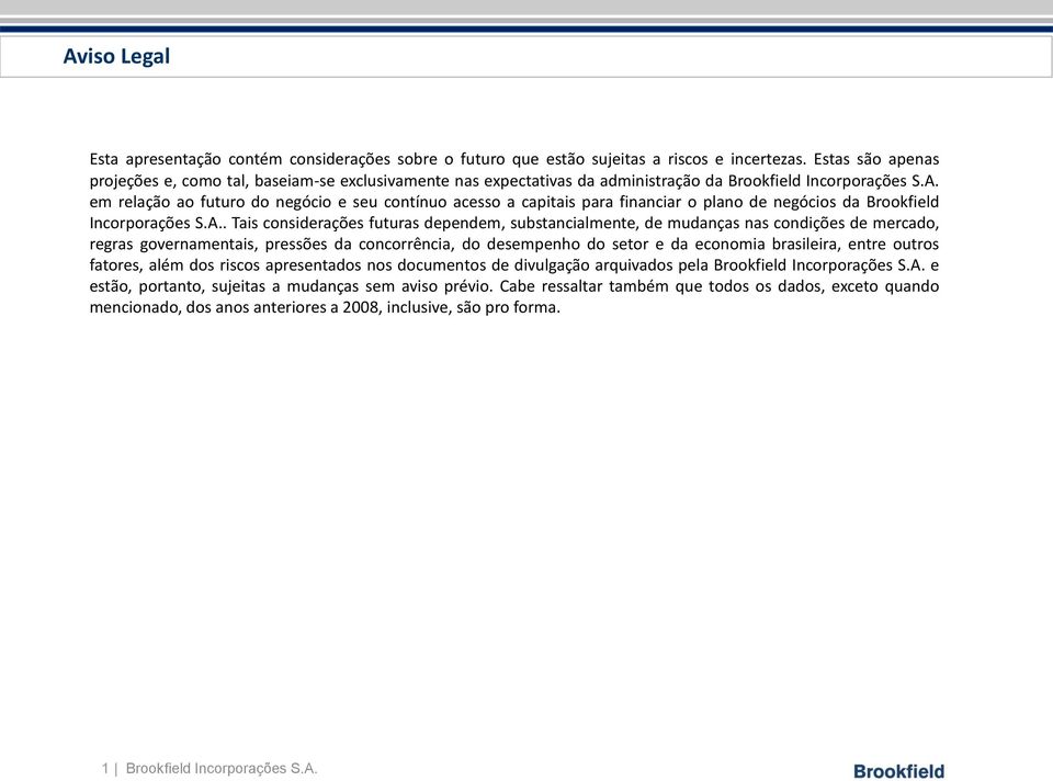 em relação ao futuro do negócio e seu contínuo acesso a capitais para financiar o plano de negócios da Brookfield Incorporações S.A.