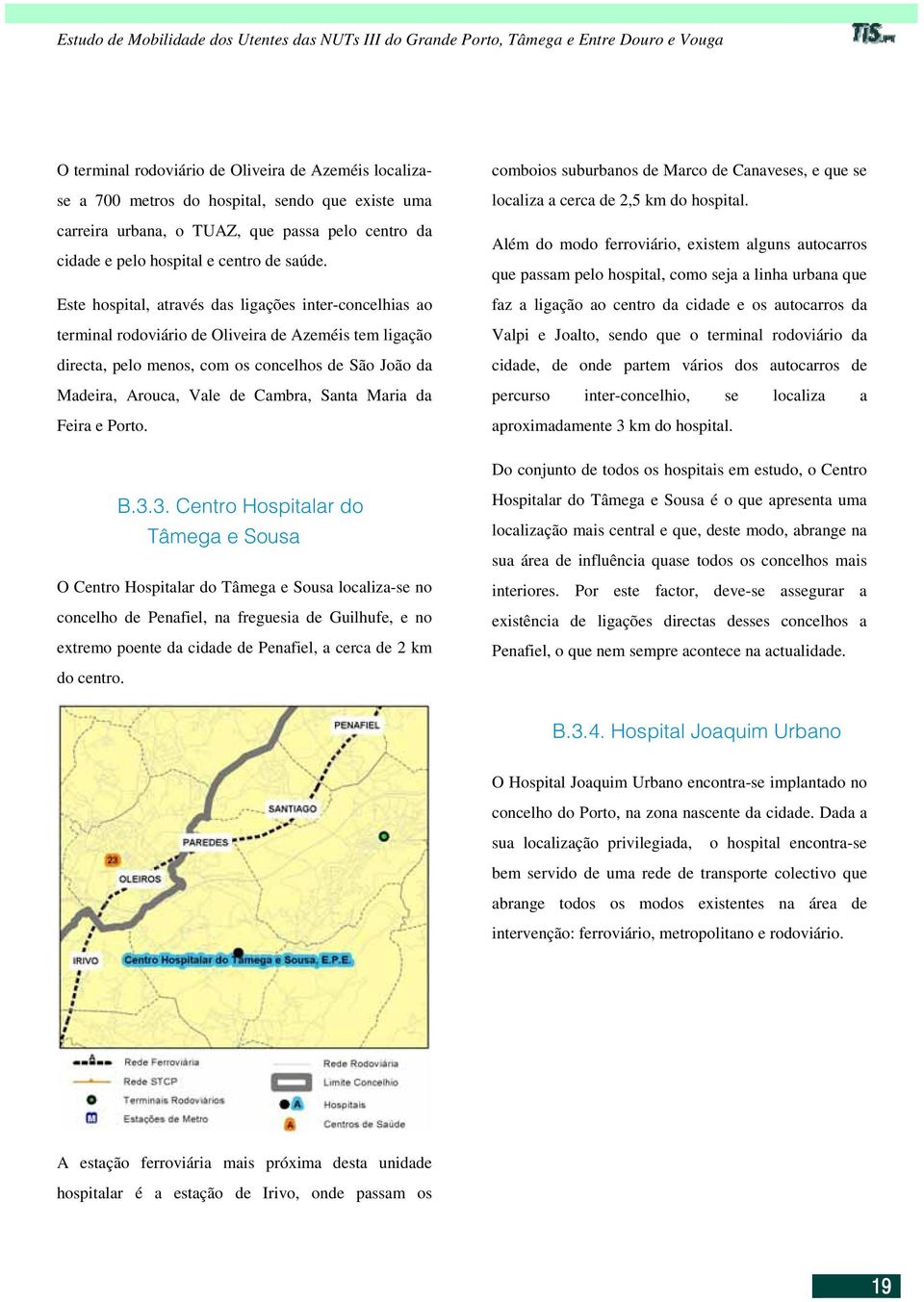 Santa Maria da FeiraePorto. comboios suburbanos de Marco de Canaveses, e que se localiza a cerca de 2,5 km do hospital.