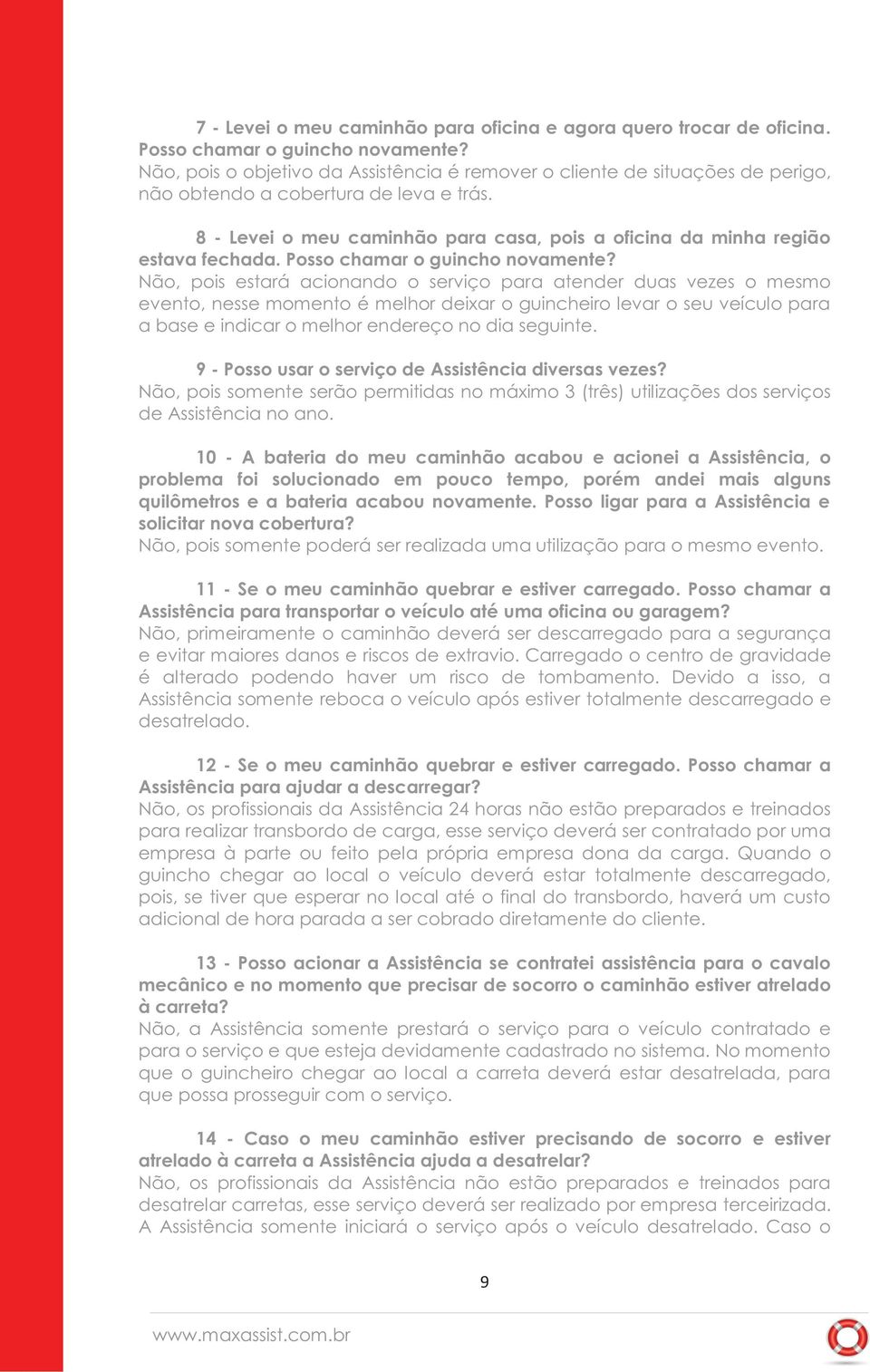 8 - Levei o meu caminhão para casa, pois a oficina da minha região estava fechada. Posso chamar o guincho novamente?