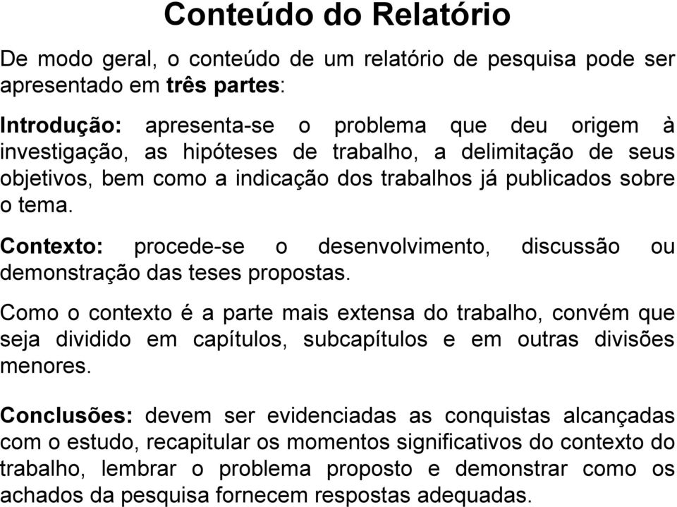 Contexto: procede-se o desenvolvimento, discussão ou demonstração das teses propostas.