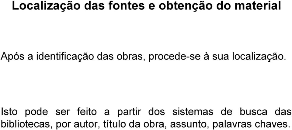 Isto pode ser feito a partir dos sistemas de busca das