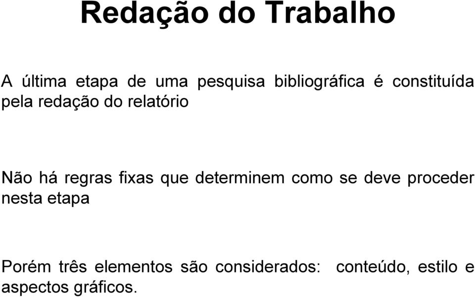 regras fixas que determinem como se deve proceder nesta etapa