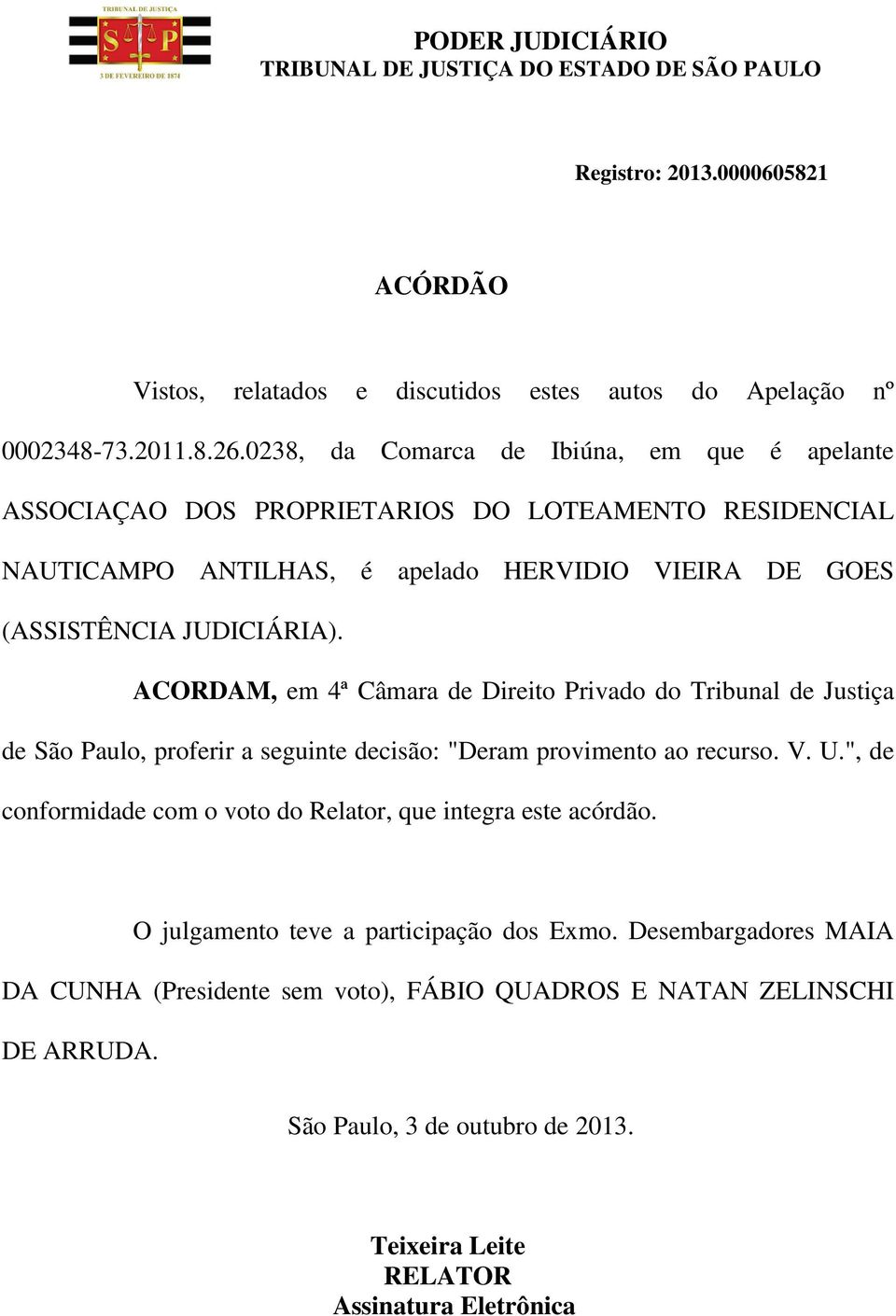ACORDAM, em 4ª Câmara de Direito Privado do Tribunal de Justiça de São Paulo, proferir a seguinte decisão: "Deram provimento ao recurso. V. U.