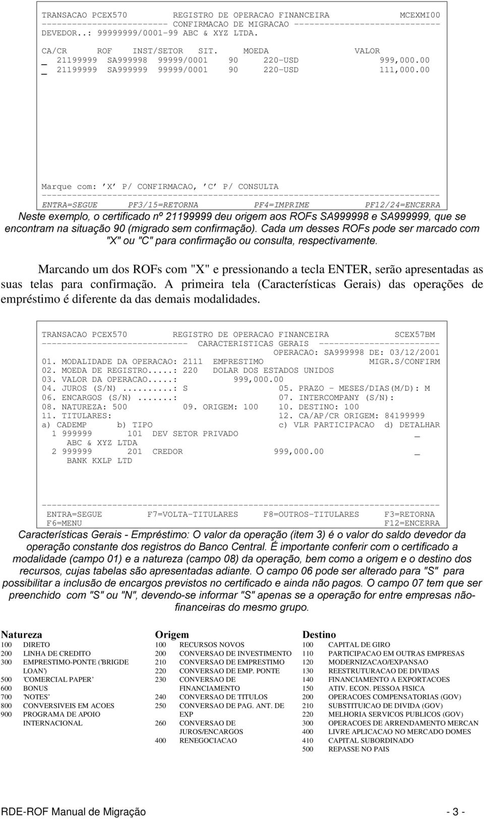 00 Marque com: X P/ CONFIRMACAO, C P/ CONSULTA (175$ 6(*8(ÃÃÃÃÃÃ3) 5(7251$ÃÃÃÃÃÃÃÃÃÃÃ3),035,0(ÃÃÃÃÃÃÃÃÃÃÃ3) (1&(55$ 1HVWHH[HPSORRFHUWLILFDGRQžGHXRULJHPDRV52)V6$H6$TXHVH