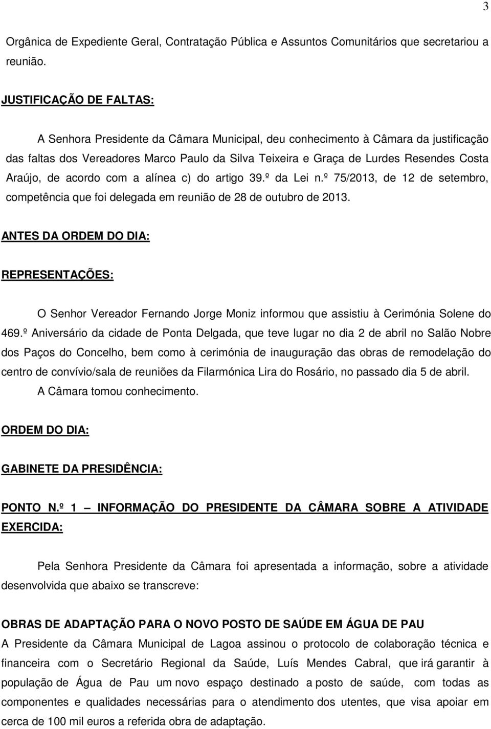 Araújo, de acordo com a alínea c) do artigo 39.º da Lei n.º 75/2013, de 12 de setembro, competência que foi delegada em reunião de 28 de outubro de 2013.