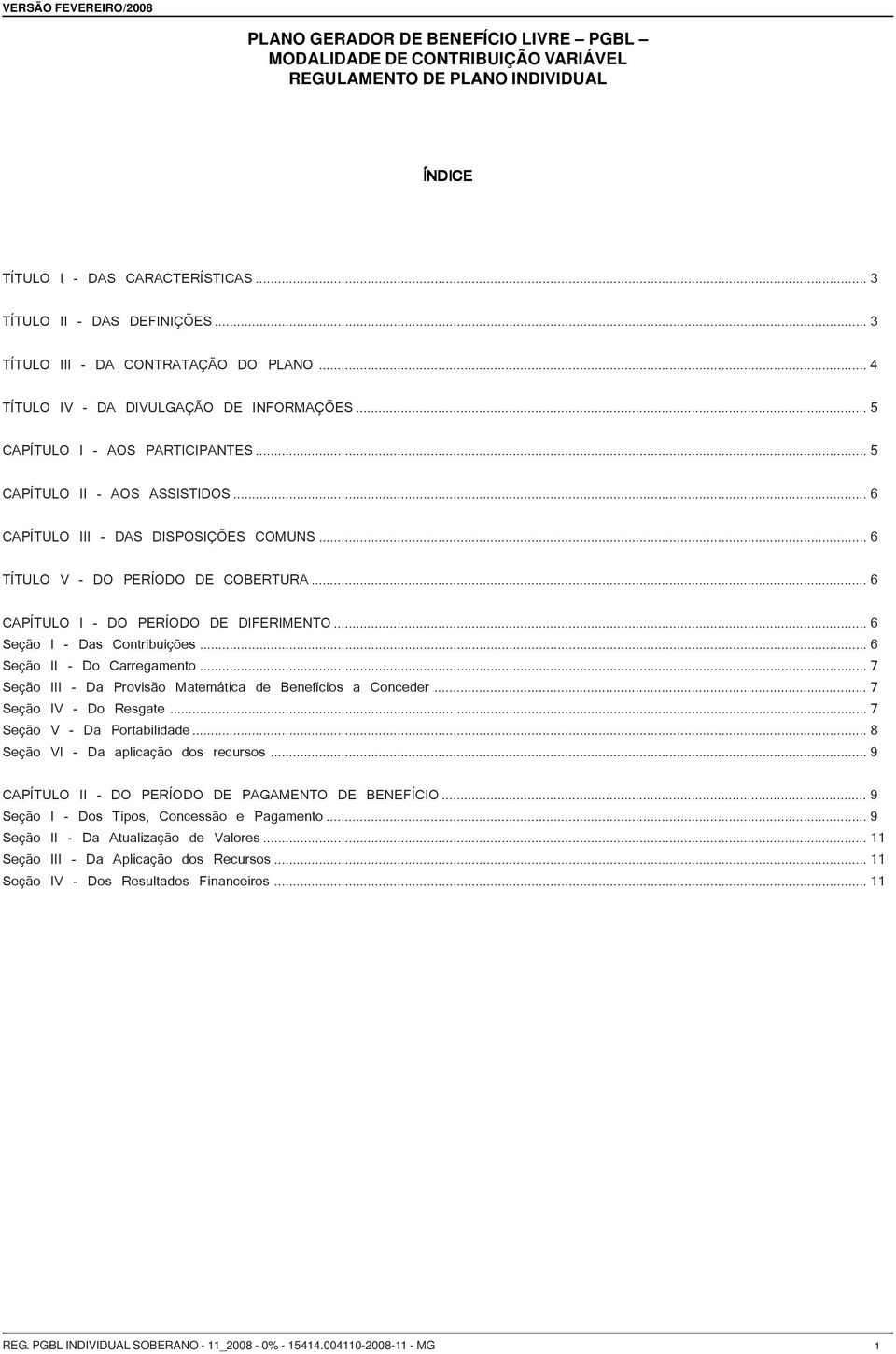 ..6 TÍTULO V - DO PERÍODO DE COBERTURA...6 CAPÍTULO I - DO PERÍODO DE DIFERIMENTO...6 Seção I - Das Contribuições...6 Seção II - Do Carregamento.