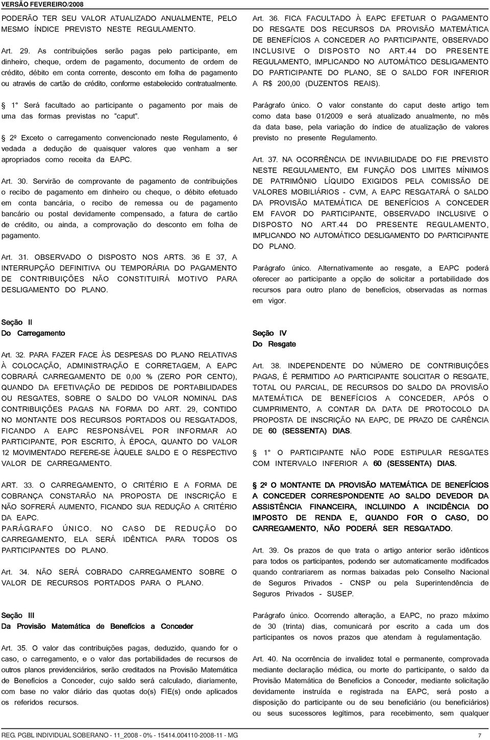 de crédito, conforme estabelecido contratualmente. 1 Será facultado ao participante o pagamento por mais de uma das formas previstas no caput.