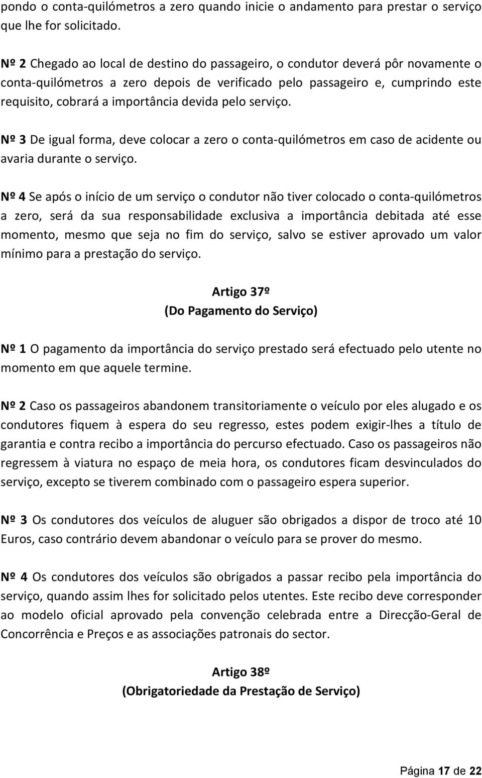 devida pelo serviço. Nº 3 De igual forma, deve colocar a zero o conta-quilómetros em caso de acidente ou avaria durante o serviço.