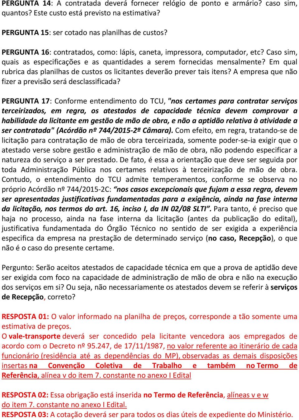 Em qual rubrica das planilhas de custos os licitantes deverão prever tais itens? A empresa que não fizer a previsão será desclassificada?