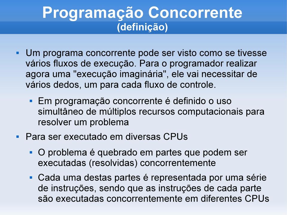 Em programação concorrente é definido o uso simultâneo de múltiplos recursos computacionais para resolver um problema Para ser executado em diversas CPUs