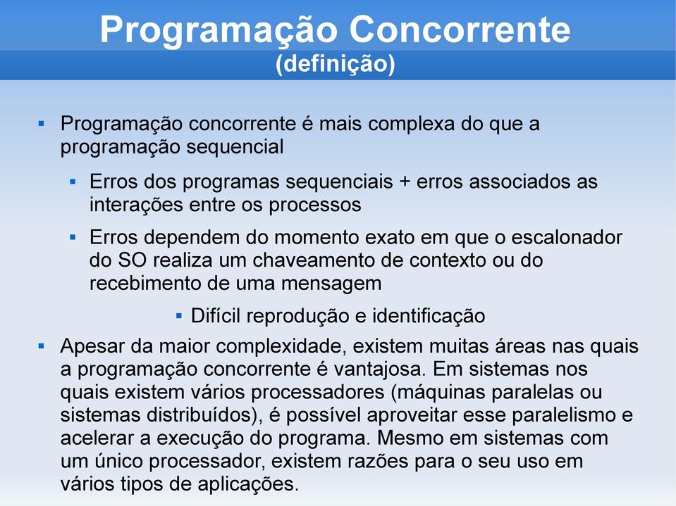 complexidade, existem muitas áreas nas quais a programação concorrente é vantajosa.