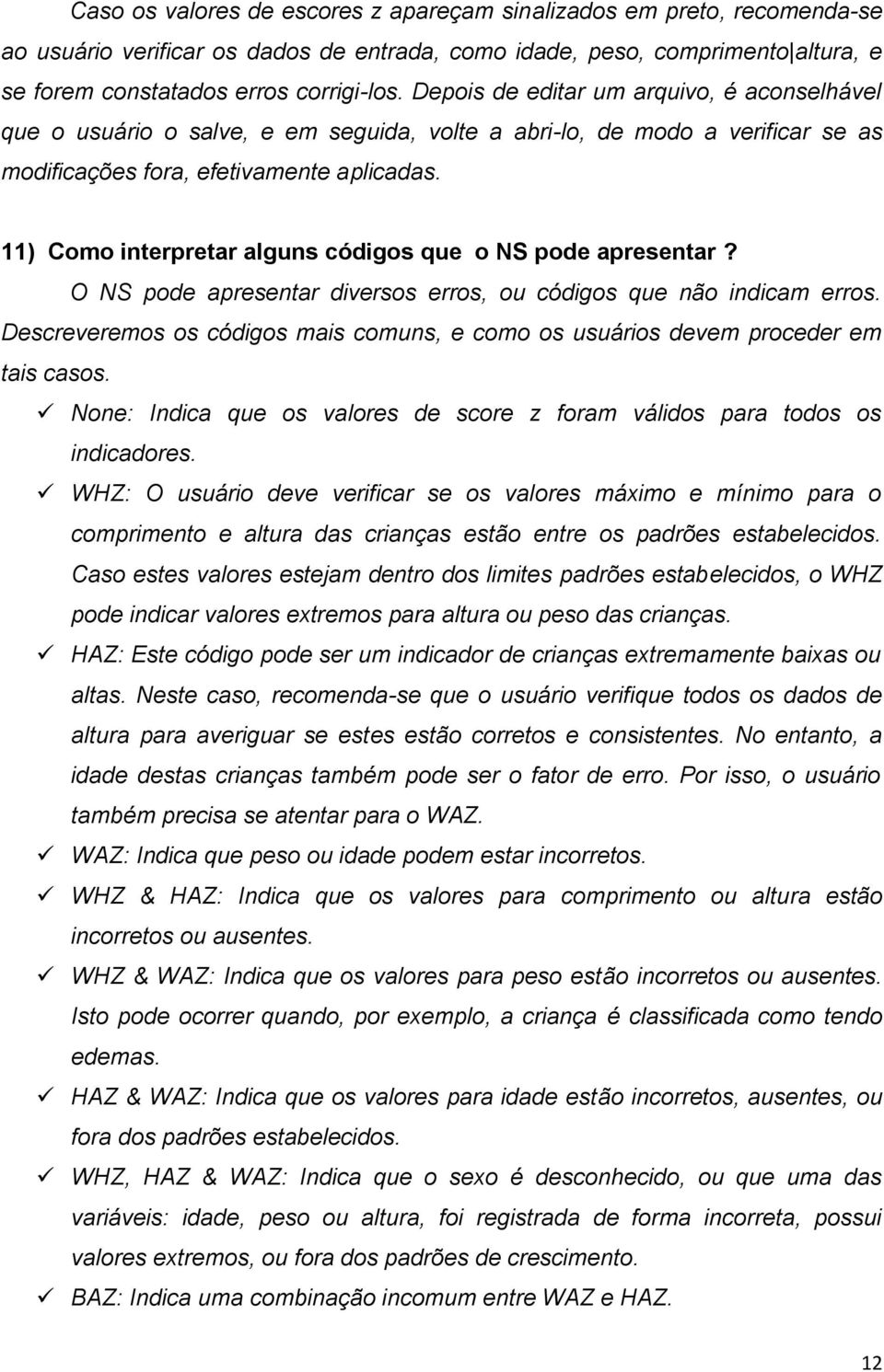 11) Como interpretar alguns códigos que o NS pode apresentar? O NS pode apresentar diversos erros, ou códigos que não indicam erros.