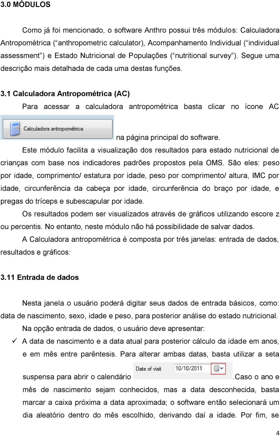 1 Calculadora Antropométrica (AC) Para acessar a calculadora antropométrica basta clicar no ícone AC na página principal do software.