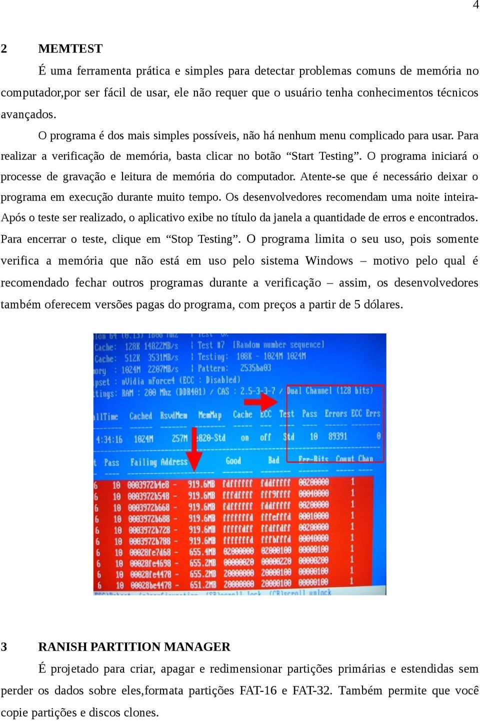 O programa iniciará o processe de gravação e leitura de memória do computador. Atente-se que é necessário deixar o programa em execução durante muito tempo.