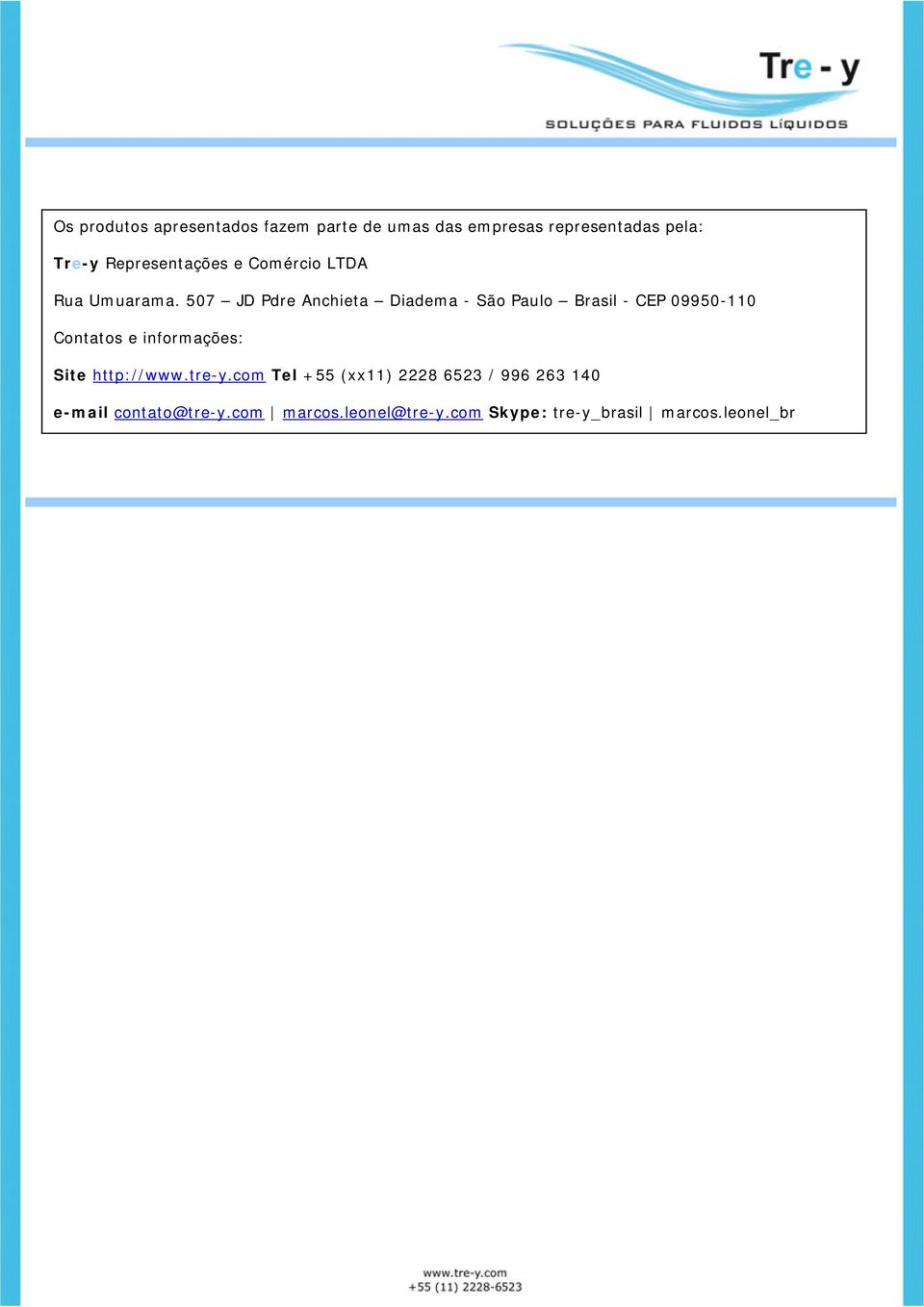 507 JD Pdre Anchieta Diadema - São Paulo Brasil - CEP 09950-110 Contatos e informações: