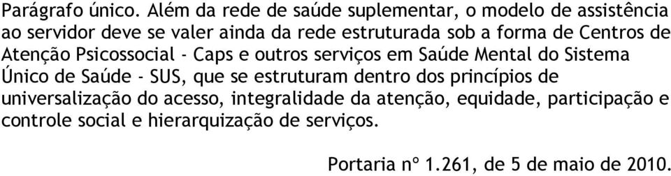 sob a forma de Centros de Atenção Psicossocial - Caps e outros serviços em Saúde Mental do Sistema Único de Saúde