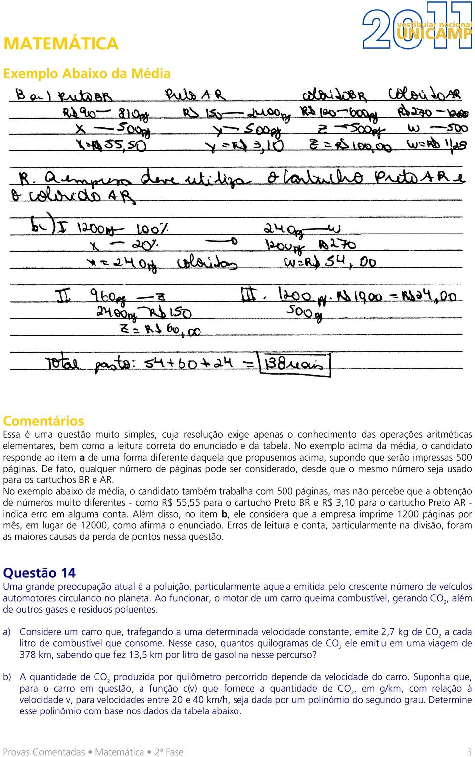 De fato, qualquer número de páginas pode ser considerado, desde que o mesmo número seja usado para os cartuchos BR e AR.