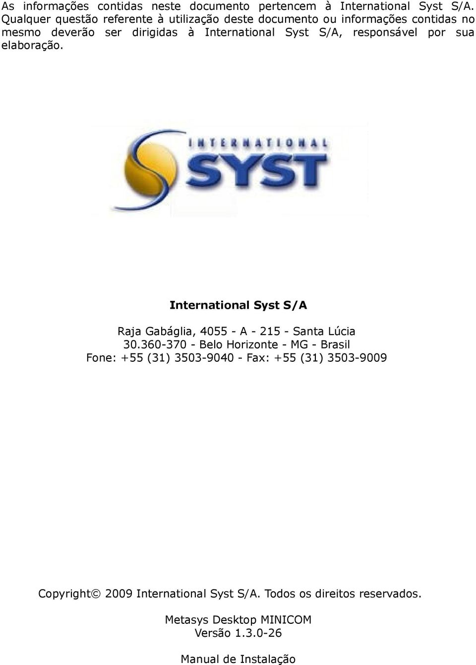 S/A, responsável por sua elaboração. International Syst S/A Raja Gabáglia, 4055 - A - 215 - Santa Lúcia 30.