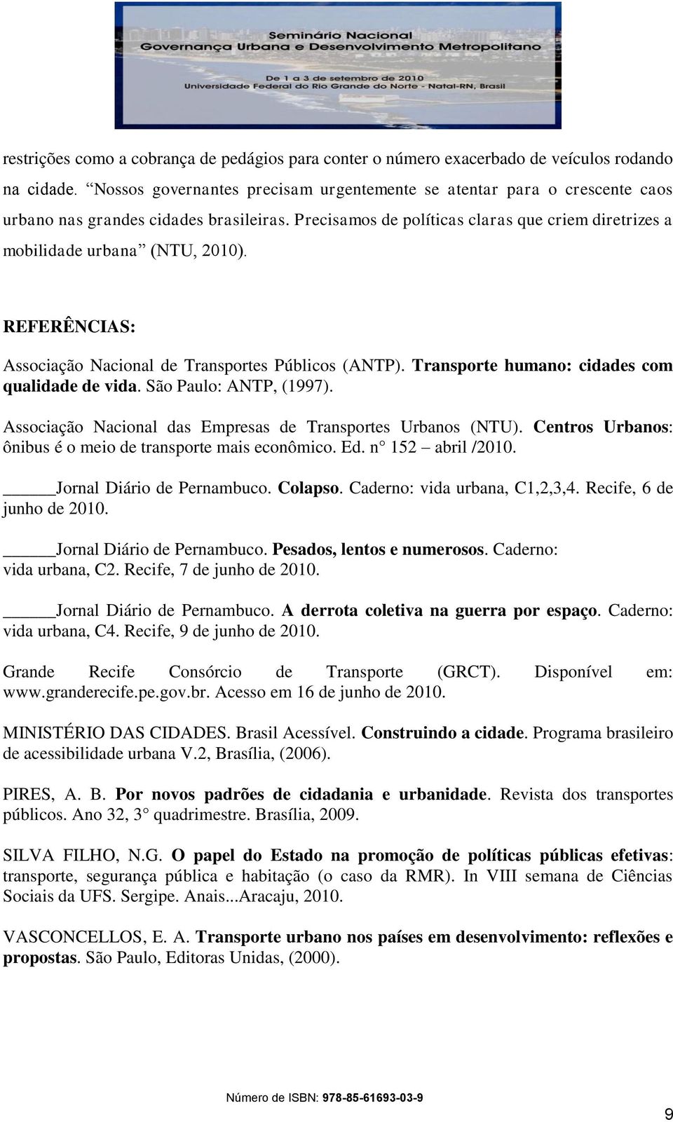 REFERÊNCIAS: Associação Nacional de Transportes Públicos (ANTP). Transporte humano: cidades com qualidade de vida. São Paulo: ANTP, (1997).