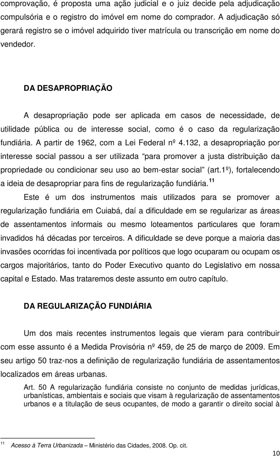 DA DESAPROPRIAÇÃO A desapropriação pode ser aplicada em casos de necessidade, de utilidade pública ou de interesse social, como é o caso da regularização fundiária.