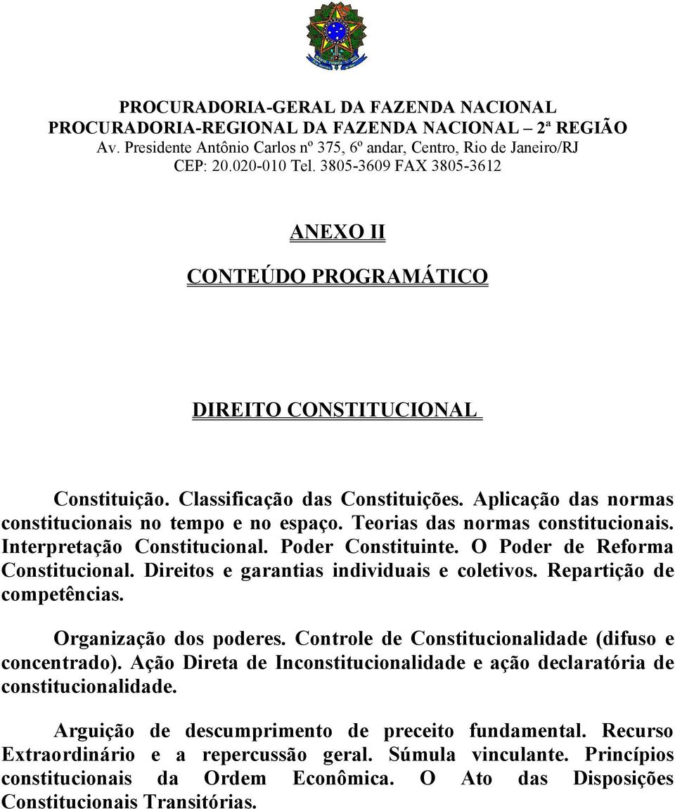 Teorias das normas constitucionais. Interpretação Constitucional. Poder Constituinte. O Poder de Reforma Constitucional. Direitos e garantias individuais e coletivos. Repartição de competências.