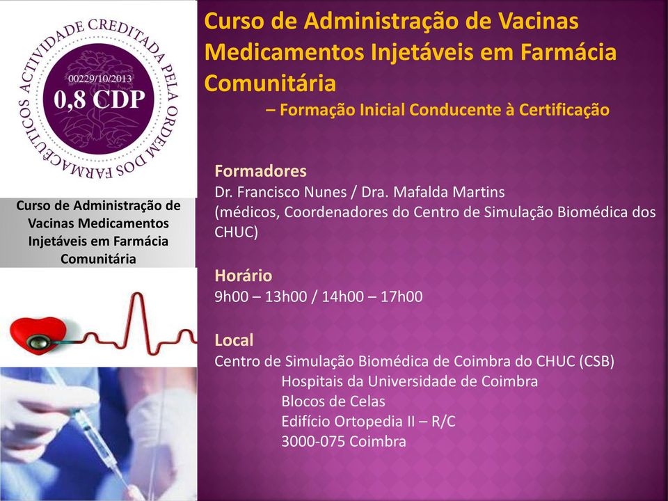 Mafalda Martins (médicos, Coordenadores do Centro de Simulação Biomédica dos CHUC) Horário 9h00 13h00 / 14h00 17h00 Local Centro