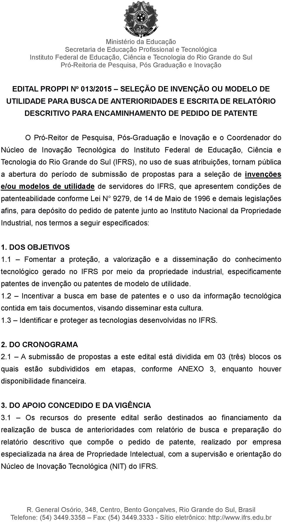 pública a abertura do período de submissão de propostas para a seleção de invenções e/ou modelos de utilidade de servidores do IFRS, que apresentem condições de patenteabilidade conforme Lei N 9279,