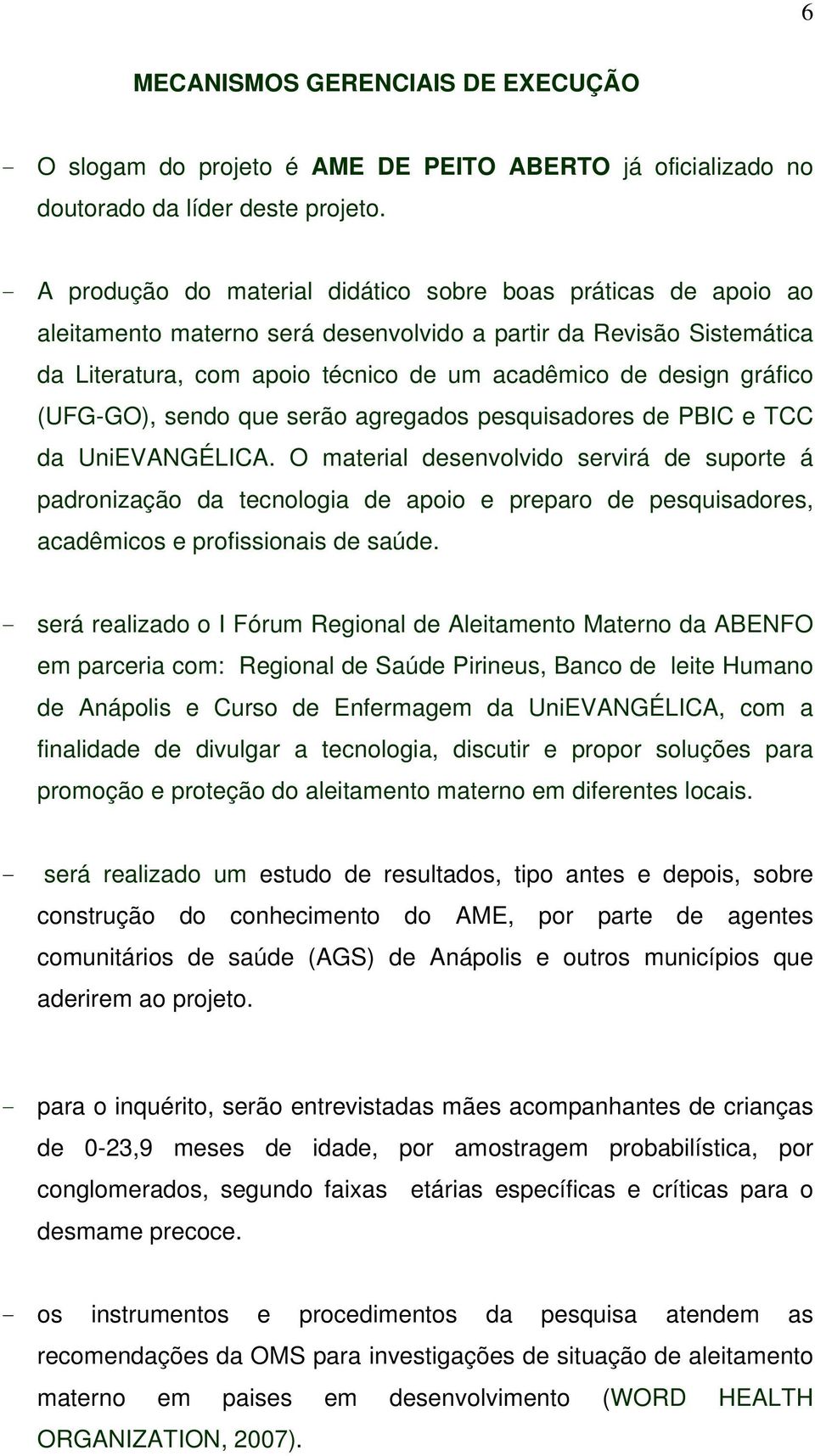 gráfico (UFG-GO), sendo que serão agregados pesquisadores de PBIC e TCC da UniEVANGÉLICA.