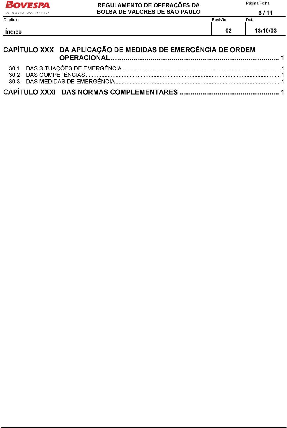 1 DAS SITUAÇÕES DE EMERGÊNCIA...1 30.2 DAS COMPETÊNCIAS...1 30.3 DAS MEDIDAS DE EMERGÊNCIA.