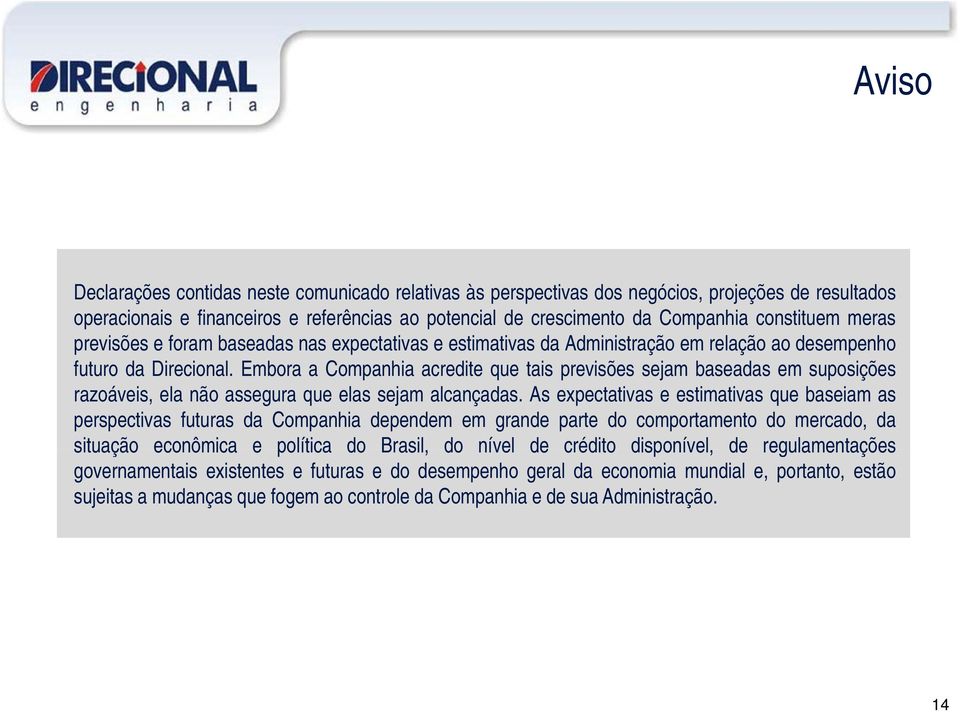 Embora a Companhia acredite que tais previsões sejam baseadas em suposições razoáveis, ela não assegura que elas sejam alcançadas.