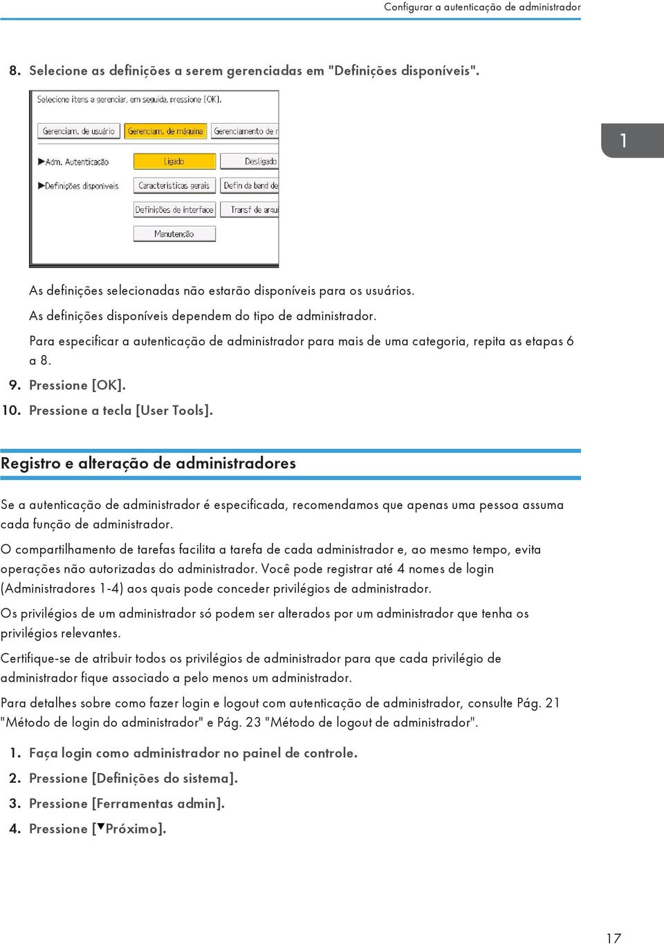 Pressione a tecla [User Tools]. Registro e alteração de administradores Se a autenticação de administrador é especificada, recomendamos que apenas uma pessoa assuma cada função de administrador.