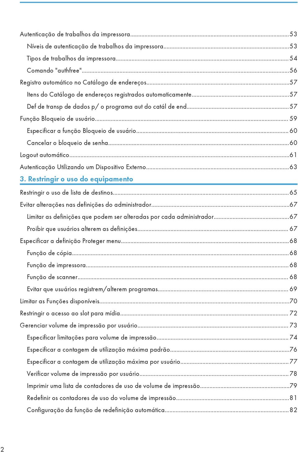 ..57 Função Bloqueio de usuário... 59 Especificar a função Bloqueio de usuário... 60 Cancelar o bloqueio de senha...60 Logout automático...61 Autenticação Utilizando um Dispositivo Externo...63 3.