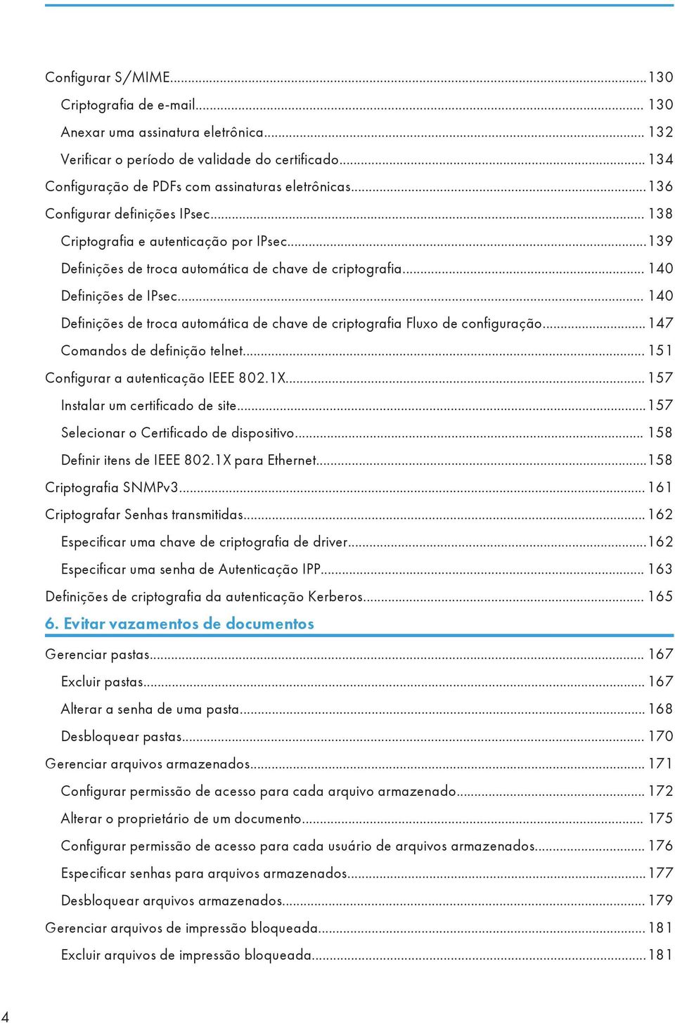 .. 140 Definições de troca automática de chave de criptografia Fluxo de configuração...147 Comandos de definição telnet... 151 Configurar a autenticação IEEE 802.1X.