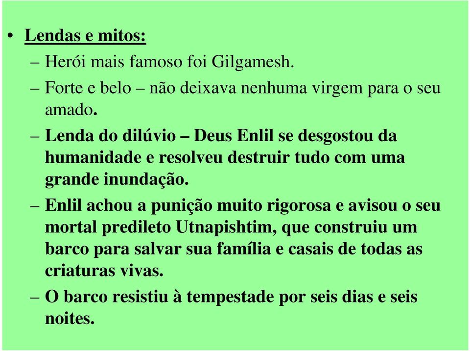 Enlil achou a punição muito rigorosa e avisou o seu mortal predileto Utnapishtim, que construiu um barco para