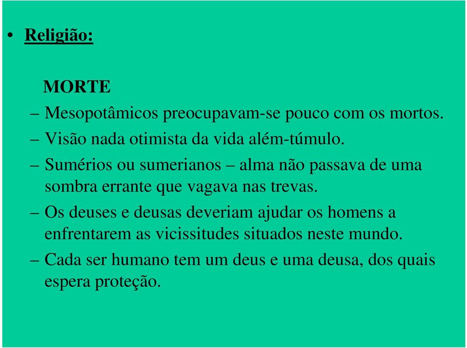 Sumérios ou sumerianos alma não passava de uma sombra errante que vagava nas trevas.