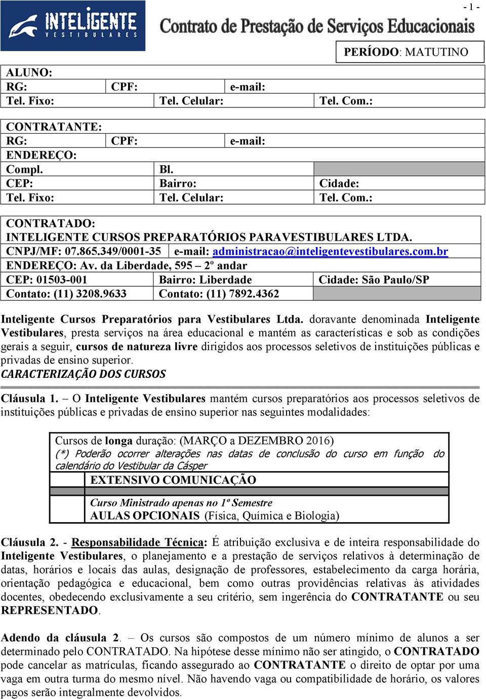 9633 Contato: (11) 7892.4362 Inteligente Cursos Preparatórios para Vestibulares Ltda.