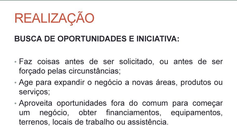 áreas, produtos ou serviços; Aproveita oportunidades fora do comum para começar um