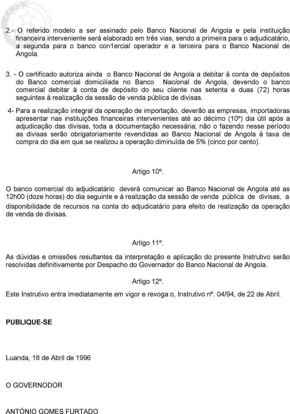 - O certificado autoriza ainda o Banco Nacional de Angola a debitar à conta de depósitos do Banco comercial domiciliada no Banco Nacional de Angola, devendo o banco comercial debitar à conta de