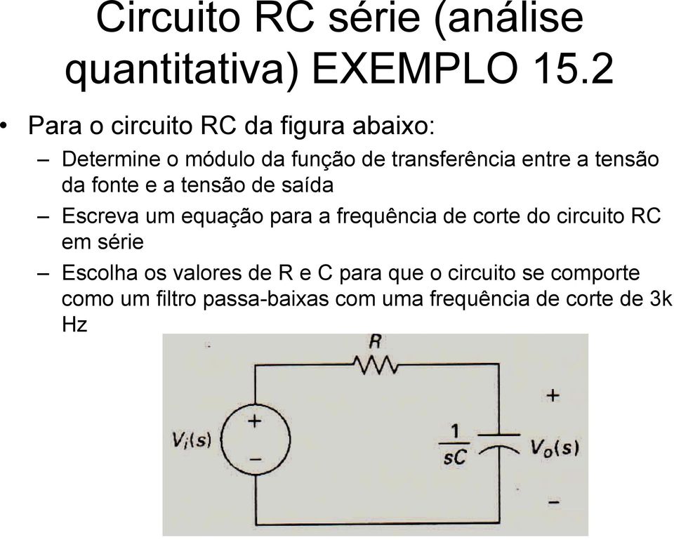 tensão da fonte e a tensão de saída Escreva um equação para a frequência de corte do circuito