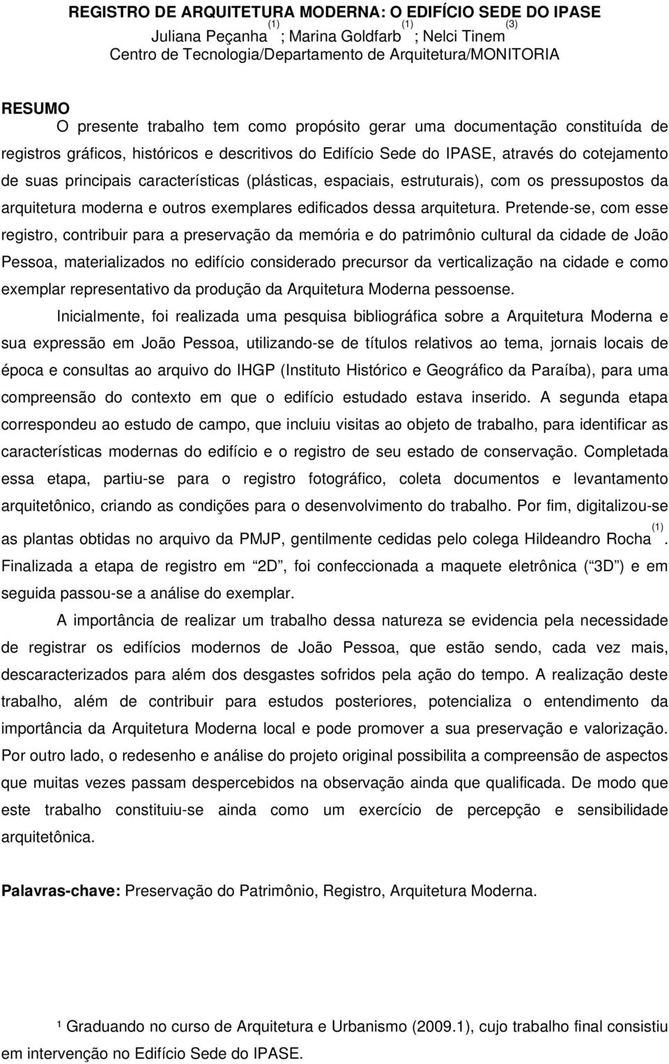 (plásticas, espaciais, estruturais), com os pressupostos da arquitetura moderna e outros exemplares edificados dessa arquitetura.