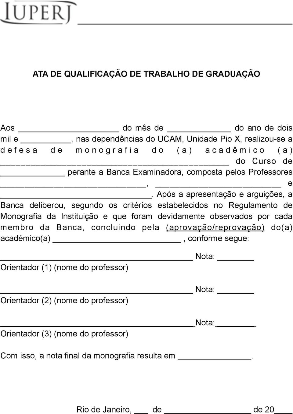 Após a apresentação e arguições, a Banca deliberou, segundo os critérios estabelecidos no Regulamento de Monografia da Instituição e que foram devidamente observados por cada membro da