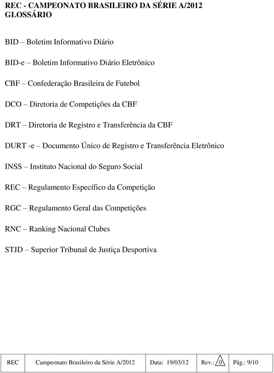 Transferência Eletrônico INSS Instituto Nacional do Seguro Social REC Regulamento Específico da Competição RGC Regulamento Geral das Competições