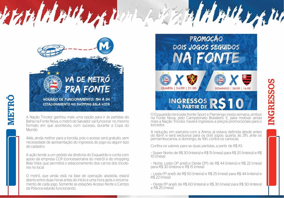 O Esquadrão terá pela frente Sport e Flamengo nesta semana, ambos na Fonte Nova, pelo Campeonato Brasileiro.