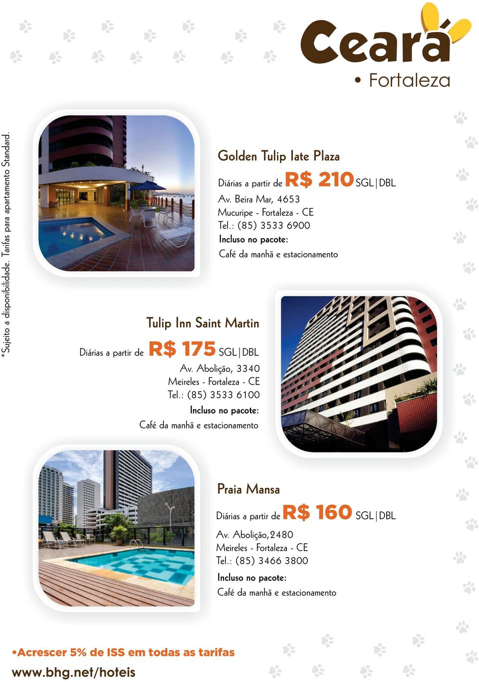 Abolição, 3340 Meireles - Fortaleza - CE Tel.: (85) 3533 6100 Praia Mansa Av.