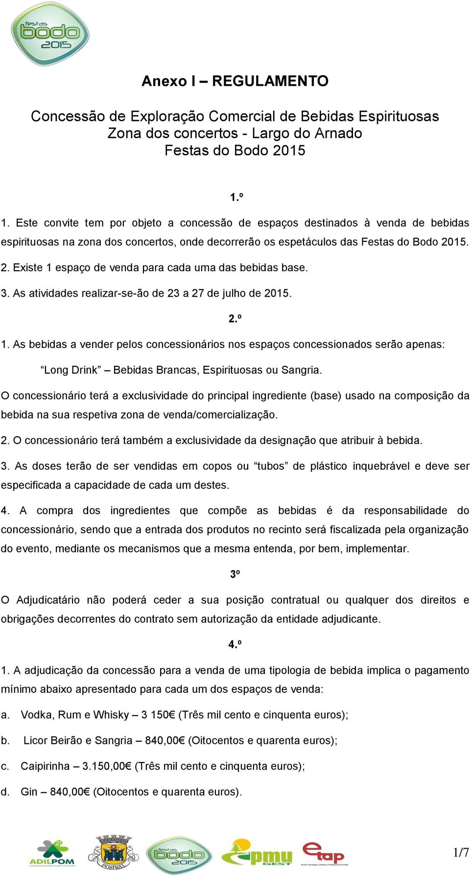 15. 2. Existe 1 espaço de venda para cada uma das bebidas base. 3. As atividades realizar-se-ão de 23 a 27 de julho de 2015. 2.º 1.