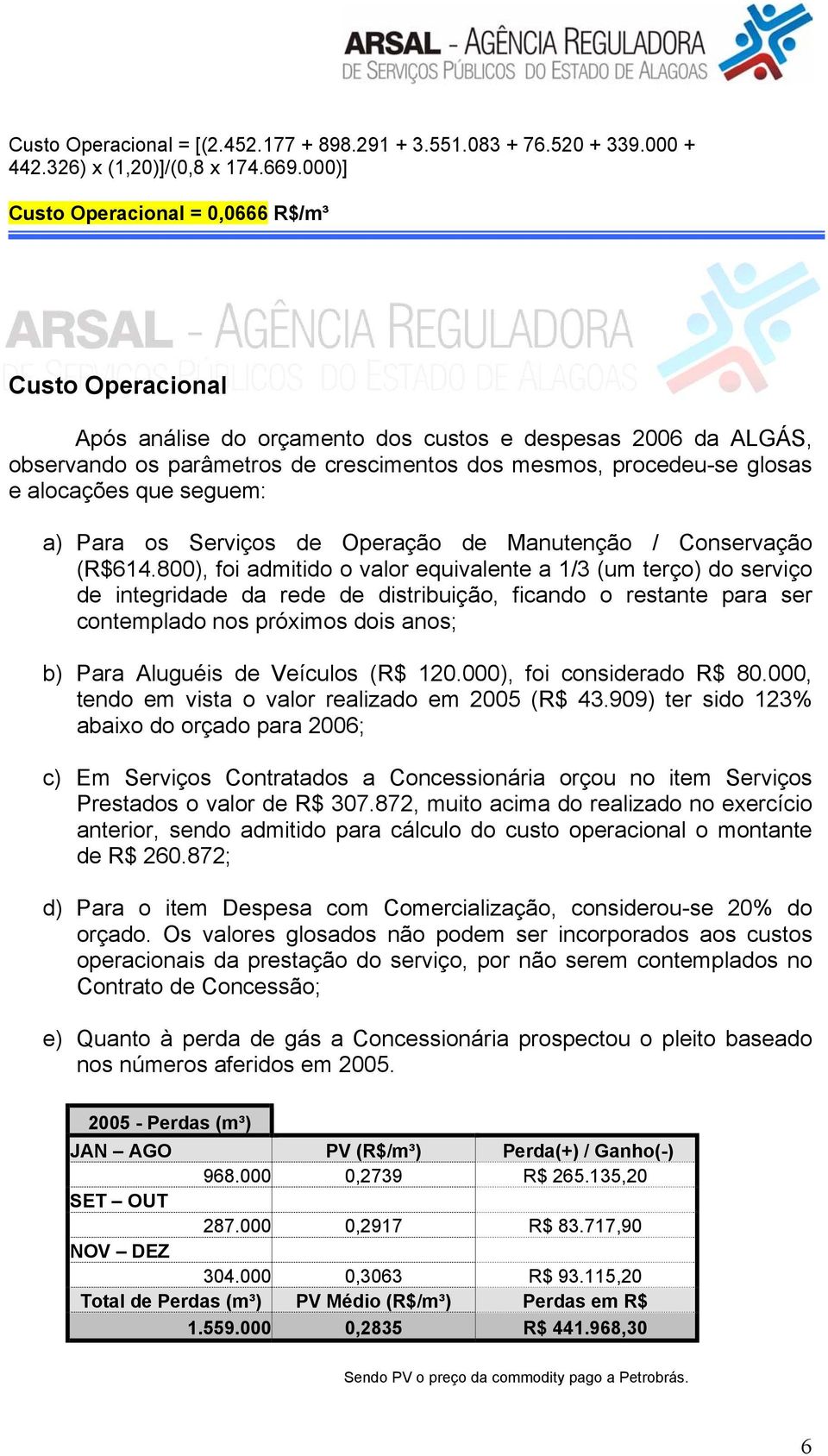 alocações que seguem: a) Para os Serviços de Operação de Manutenção / Conservação (R$614.